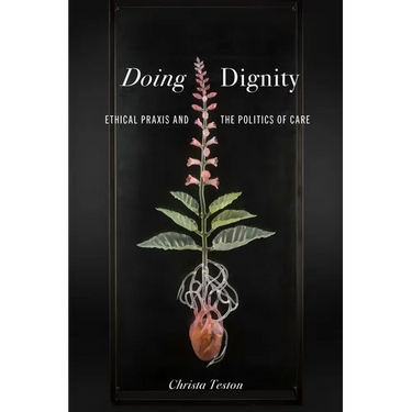 Doing Dignity: Ethical PRAXIS and the Politics of Care