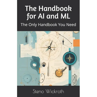 The Handbook for AI and ML: The Only Handbook You Need