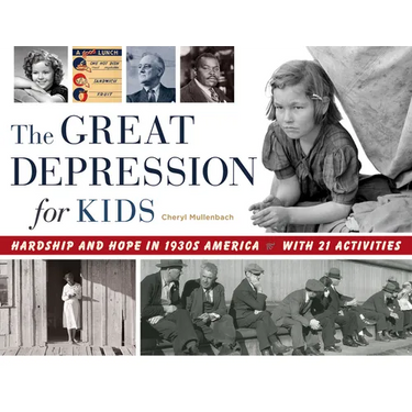 The Great Depression for Kids: Hardship and Hope in 1930s America, with 21 Activities Volume 59
