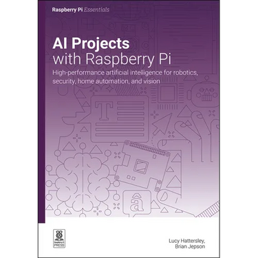 AI Projects with Raspberry Pi: High-Performance Artificial Intelligence for Robotics, Security, Home Automation, and Vision