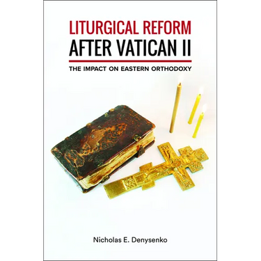Liturgical Reform After Vatican II: The Impact on Eastern Orthodoxy