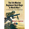 The 5th Marine Regiment Devil Dogs in World War I: A History and Roster