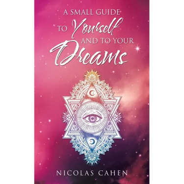 A Small Guide to Yourself and to Your Dreams