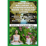 Holistic Wellness: A COMPREHENSIVE GUIDE TO HEALTHY LIVING: Achieve Optimal Health Through Nutrition, Exercise, Sleep, Mindfulness, and More
