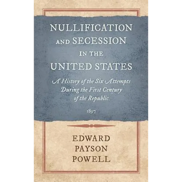 Nullification and Secession in the United States: A History of the Six Attempts During the First Century of the Republic (1897)