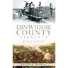 Dinwiddie County, Virginia: A Brief History