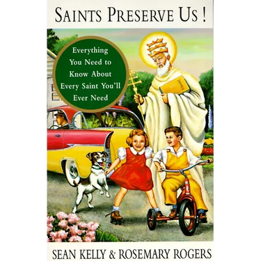 Saints Preserve Us!: Everything You Need to Know About Every Saint You'll Ever Need