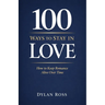 100 Ways to Stay in Love: How to Keep Romance Alive Over Time