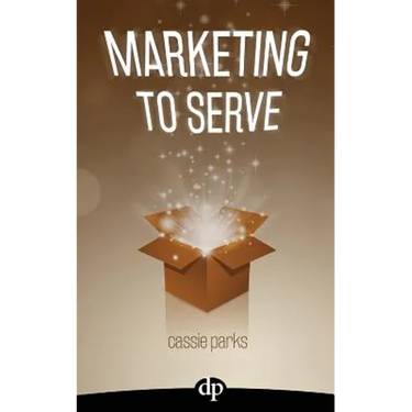Marketing to Serve: The Entrepreneur's Guide to Marketing to Your Ideal Client and Making Money with Heart and Authenticity