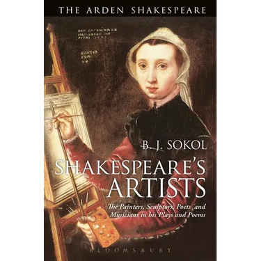 Shakespeare's Artists: The Painters, Sculptors, Poets and Musicians in His Plays and Poems