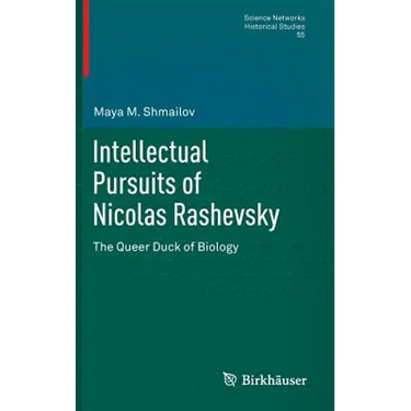 Intellectual Pursuits of Nicolas Rashevsky: The Queer Duck of Biology