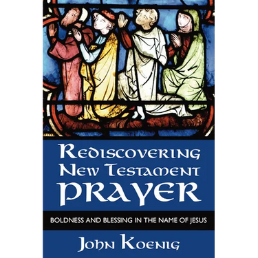 Rediscovering New Testament Prayer
