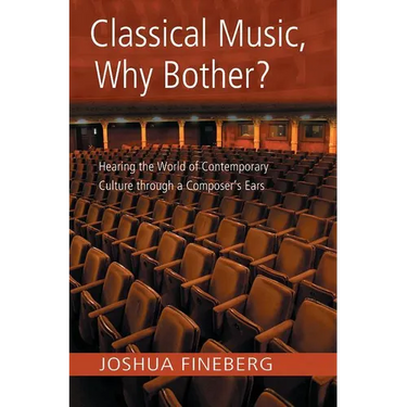 Classical Music, Why Bother?: Hearing the World of Contemporary Culture Through a Composer's Ears