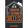 Foundation to Sustainable Success: A Conscious Guide to Mastering the Mortgage Business