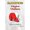 Salvation: Choice or Chosen: A Pursuit of Biblicism