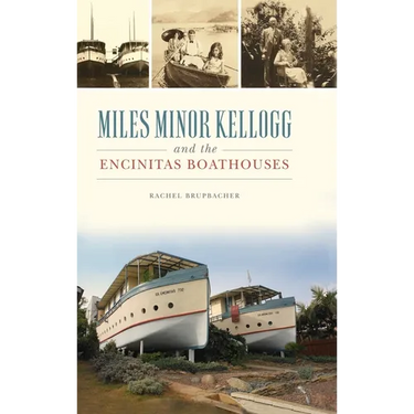Miles Minor Kellogg and the Encinitas Boathouses