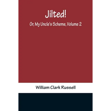 Jilted! Or, My Uncle's Scheme, Volume 2