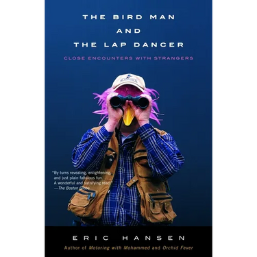 The Bird Man and the Lap Dancer: Close Encounters with Strangers