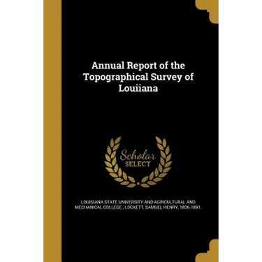 Annual Report of the Topographical Survey of Louiiana