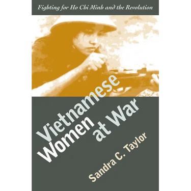 Vietnamese Women at War: Fighting for Ho CHI Minh and the Revolution