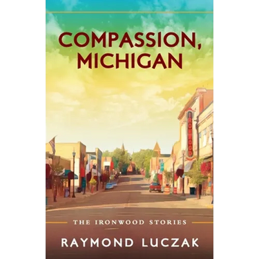 Compassion, Michigan: The Ironwood Stories