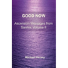 Good Now: Ascension Messages from Sahnia: Volume II