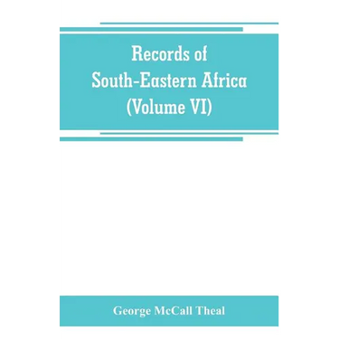 Records of South-Eastern Africa: collected in various libraries and archive departments in Europe (Volume VI)