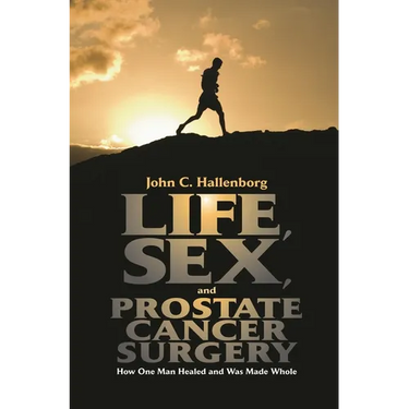 Life, Sex, and Prostate Cancer Surgery: How One Man Healed and Was Made Whole