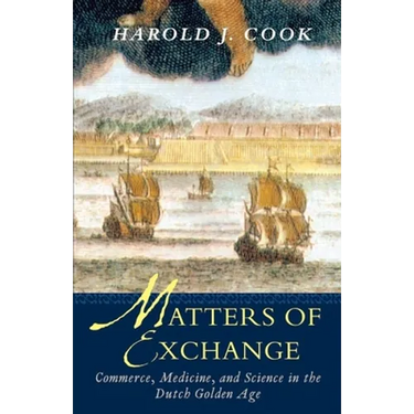Matters of Exchange: Commerce, Medicine, and Science in the Dutch Golden Age