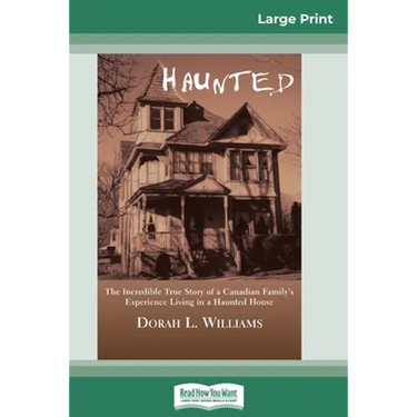 Haunted: The Incredible True Story of a Canadian Family's Experience Living in a Haunted House (16pt Large Print Edition)