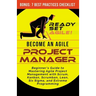 Become an Agile Project Manager: Beginner's Guide to Mastering Agile Project Management with Scrum, Kanban, Scrumban, Lean, Six Sigma, and Extreme Pro