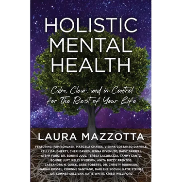 Holistic Mental Health: Calm, Clear, and In Control For the Rest of Your Life