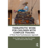 Therapeutic Work for Children with Complex Trauma: A Three-Track Psychodynamic Approach