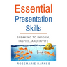 Essential Presentation Skills: Speaking to Inform, Inspire and Invite