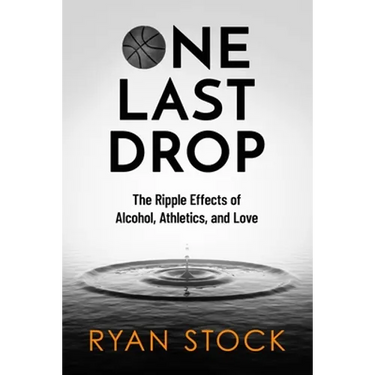 One Last Drop: The Ripple Effects of Alcohol, Athletics, and Love