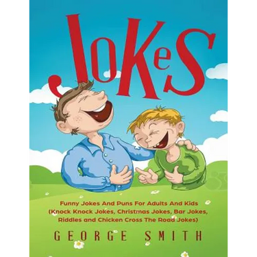 Jokes: Funny Jokes And Puns For Adults And Kids (Knock Knock Jokes, Christmas Jokes, Bar Jokes, Riddles and Chicken Cross The Road Jokes)