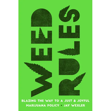 Weed Rules: Blazing the Way to a Just and Joyful Marijuana Policy