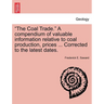 "The Coal Trade." a Compendium of Valuable Information Relative to Coal Production, Prices ... Corrected to the Latest Dates.