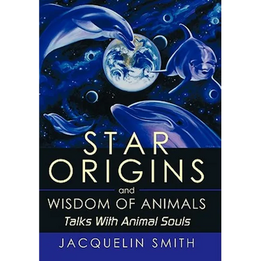 Star Origins and Wisdom of Animals: Talks With Animal Souls