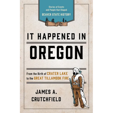 It Happened In Oregon: Stories of Events and People that Shaped Beaver State History