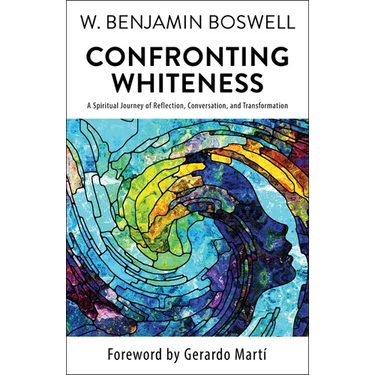 Confronting Whiteness: A Spiritual Journey of Reflection, Conversation, and Transformation