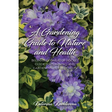 A Gardening Guide to Nature and Health: Beginner's one-stop pocket guide to planning and gardening in 9 easy steps