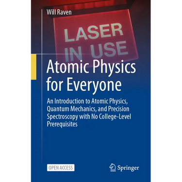 Atomic Physics for Everyone: An Introduction to Atomic Physics, Quantum Mechanics, and Precision Spectroscopy with No College-Level Prerequisites