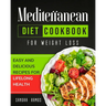 Mediterranean Diet Cookbook for Weight Loss: Easy and Delicious Recipes for Lifelong Health