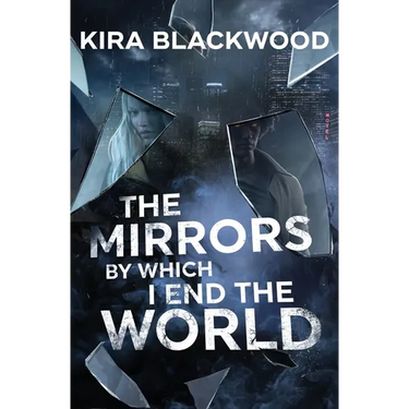 The Mirrors by Which I End the World