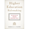 Higher Education Rulemaking: The Politics of Creating Regulatory Policy