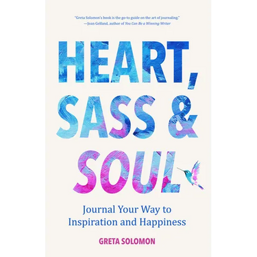 Heart, Sass & Soul: Journal Your Way to Inspiration and Happiness (Therapy Via the Free Writing Technique)