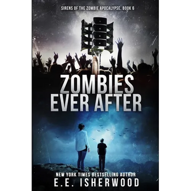 Zombies Ever After: Sirens of the Zombie Apocalypse, Book 6