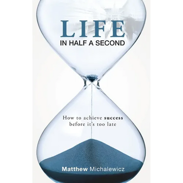 Life in Half a Second: How to Achieve Success Before It's Too Late
