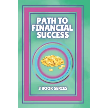 Path to Financial Success: SERIES of 3 POWERFUL books on FINANCIAL FREEDOM AND PERSONAL FINANCE!